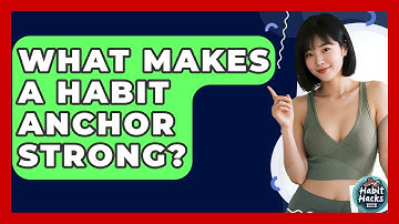 What Makes A Habit Anchor Strong? - Habit Hacks Hub