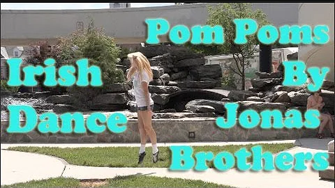 Pom Poms - Jonas Brothers - Irish Dance