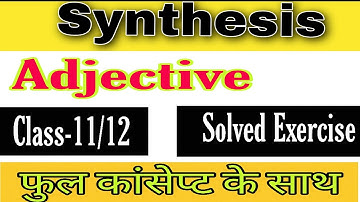 #SYNTHESIS_ADJECTIVE || #SOLVED EXERCISE || #CLASS_11/12 || BY SAMEER SHUKLA