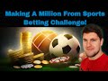 Making A Million From Sports Betting Challenge ( Update After £183,193  Profit)