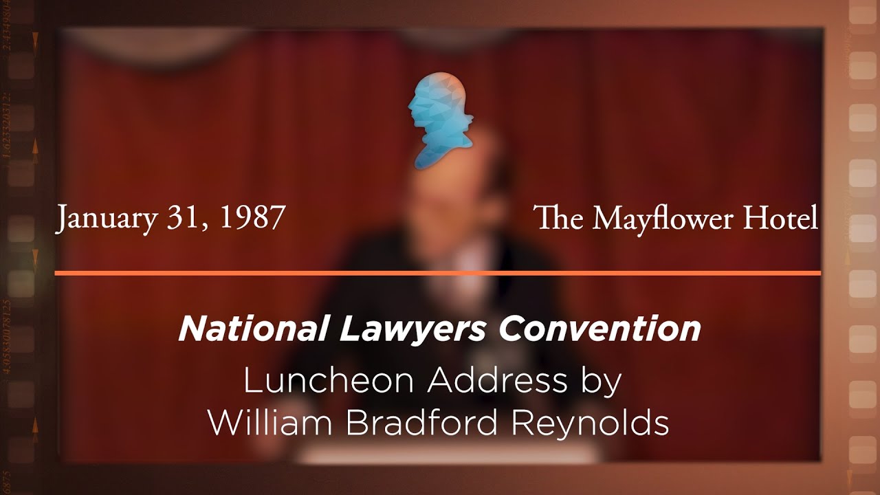 1987 National Lawyers Convention, Luncheon Address by William Bradford Reynolds [Archive Collection]