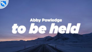 Abby Powledge - to be held (Lyrics)