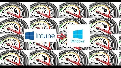 How to setup Intune Compliance policies for Windows10