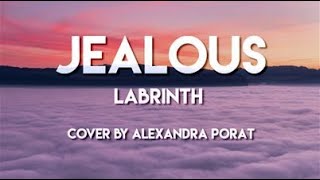 Jealous - Labrinth (cover by Alexandra Porat) Lyrics