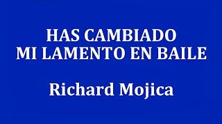 Video thumbnail of "HAS CAMBIADO MI LAMENTO EN BAILE  -   Richard Mojica"
