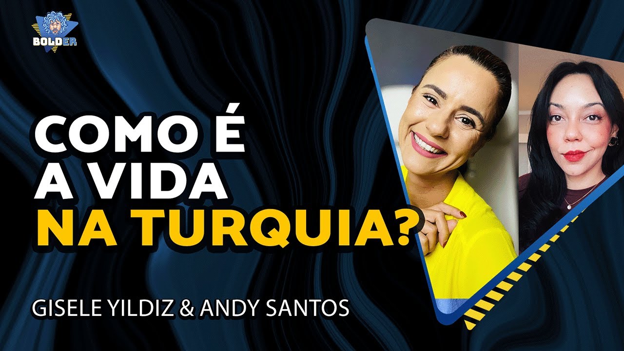TURQUIA PARA BRASILEIROS: Como é a Vida Real? - Gisele Yildiz e Andy Santos | Bolder Podcast 485