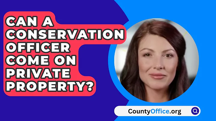 Can A Conservation Officer Come On Private Property? - CountyOffice.org