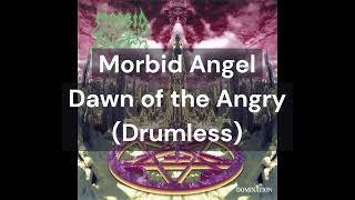 Morbid Angel - Dawn of the Angry (Drumless)