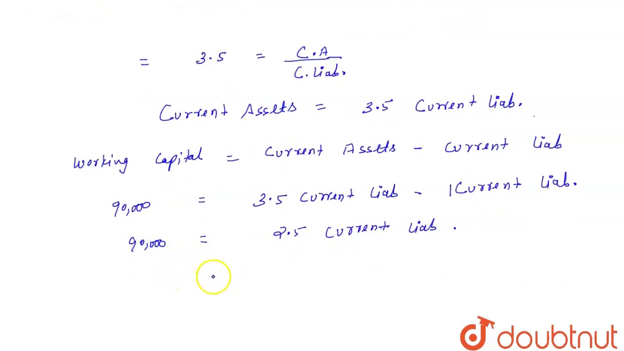Current Ratio is 3.5 : 1. Working Capital is Rs. 90,000. Calculate the amount of Current Assets and