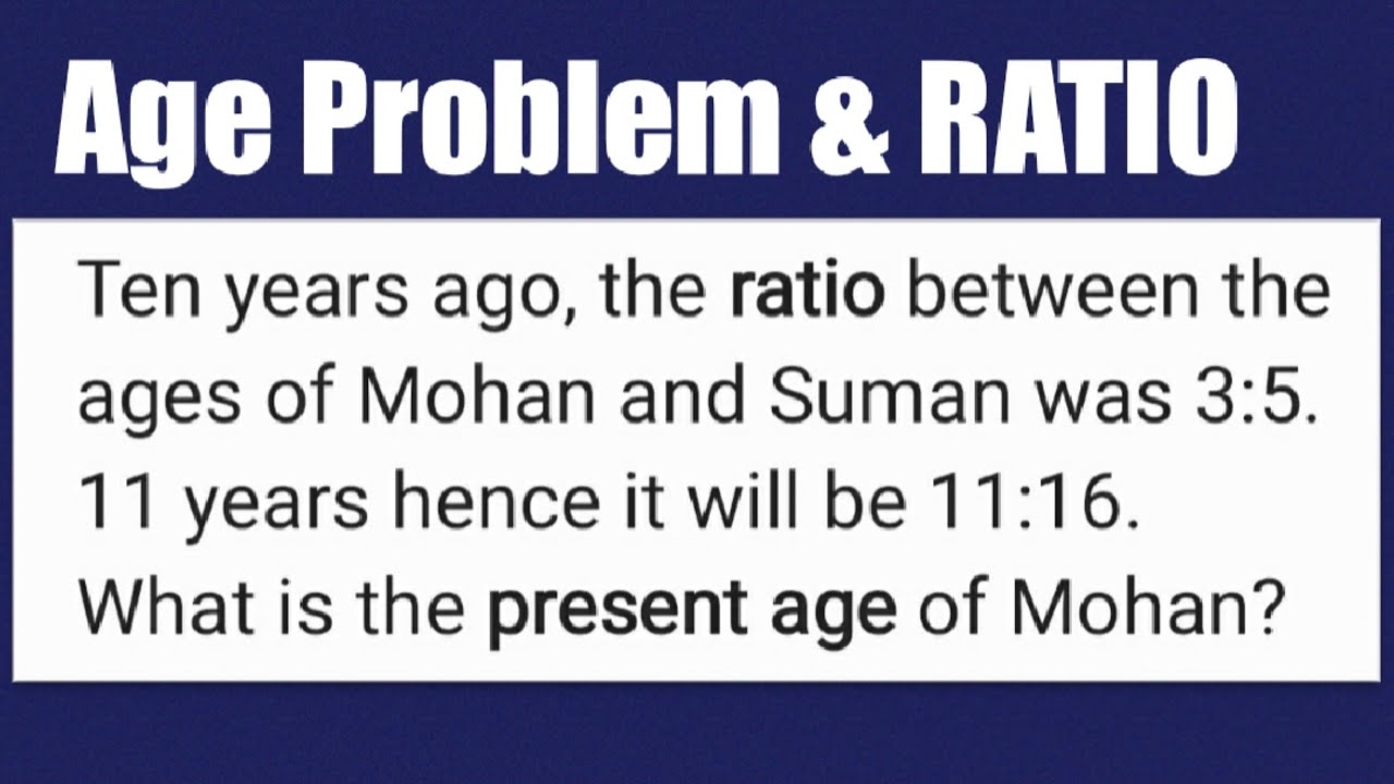 Mohan Ration Ten years ago, RATIO of Mohan and Suman was 3:5. In 11 years will be 11 ...