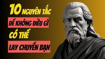 10 Nguyên tắc Khắc Kỷ Để Không Điều Gì Có Thể Lay Chuyển Bạn