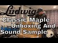 Ludwig Classic Maple Unboxing And Sound Sample (HQ Audio Multiple Tunings)