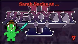 Sarah Sucks at ... Hexxit 2! pt. 7