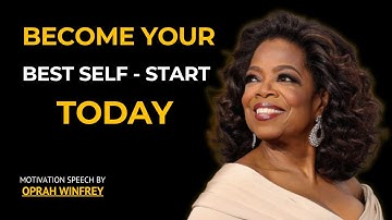 BECOME YOUR BEST SELF – START TODAY! - Oprah Winfrey Motivation Speech