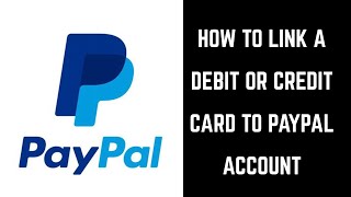 How to Link a Debit Card or Credit Card to PayPal Account