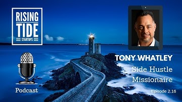 Tony Whatley - Side Hustle Millionaire - Rising Tide Startups