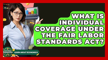 What Is Individual Coverage Under The Fair Labor Standards Act? - Learn About Economics