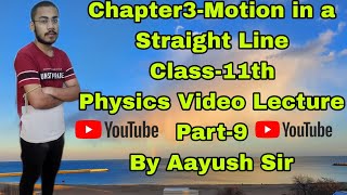 Topic-Motion in a Straight Line(1D Motion) Class 11th Part 9 Physics Video LectureBy Aayush Sir