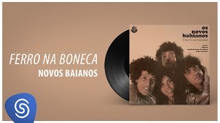 Video thumbnail of "Novos Baianos - Ferro na Boneca (Ferro na Boneca) [Áudio Oficial]"