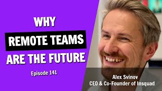 Discover Why The Future of Work is in Remote Teams (Episode 141)