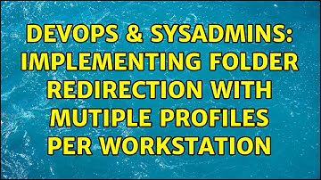 DevOps & SysAdmins: Implementing folder redirection with mutiple profiles per workstation
