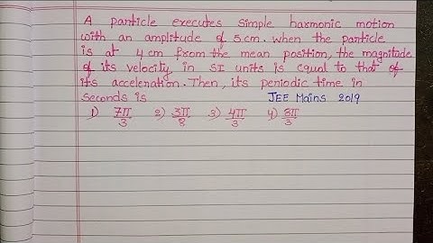 A particle executes simple harmonic motion with an amplitude of 5cm.when the particle is at 4cm from