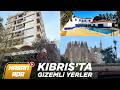 KIBRISTA MUTLAKA GÖRÜLMESİ GEREKEN YERLER