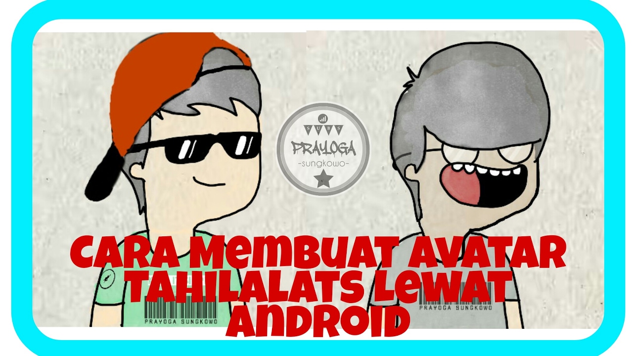 Cara Membuat Avatar Tahilalats Lewat Android YouTube