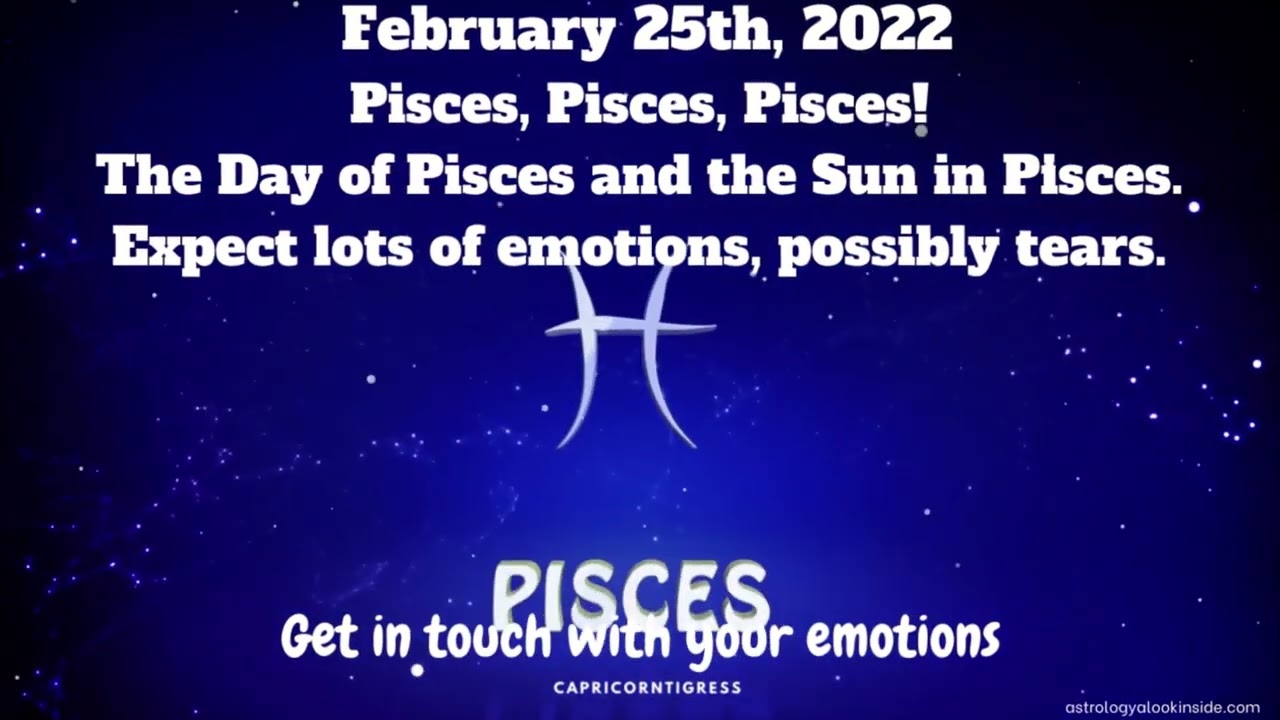 February 25th  2022 -  LOST IN EMOTIONS - A VERY PISCES DAY