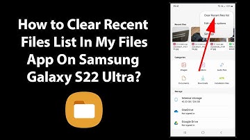 How to Clear Recent Files List In My Files App On Samsung Galaxy S22 Ultra?