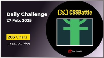 CSS battle - 27 Feb, 2025 - Daily Challenge Solution - 100% Solution