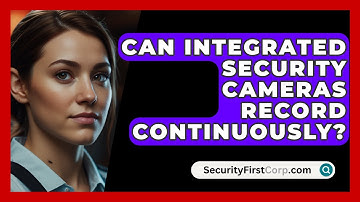 Can Integrated Security Cameras Record Continuously? - SecurityFirstCorp.com