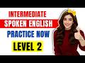Spoken English Level 2 | English Speaking Practice for Intermediate Learners | English Mentorship