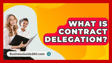 What Is Contract Delegation? - BusinessGuide360.com