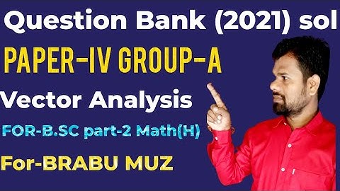 Question Bank Sol 2021,FOR-BRABU Muz,VectorAnalysis,Calculus paper-IVGroup-B,For-B.Sc part-2 Math(H)