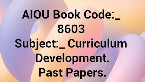 AIOU Book Code:- 8603, Subject:- Curriculum Development Past Papers.