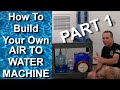 Part 1 | How To Make Your Own Air To Water Generator At Home | 4 to 9 Gallons Of Purified Water/Day