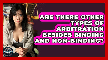 Are There Other Types Of Arbitration Besides Binding And Non-binding? - Get Divorce Answers