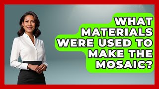 What Materials Were Used To Make The Mosaic? - Europe Through the Ages