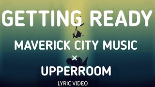 Getting Ready - (Lyric Video) | Maverick City music | Upperroom