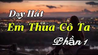 Dạy Hát Em Thua Cô Ta - Phần 1 - TG - Jin Tuấn Nam. GV Thu Hà