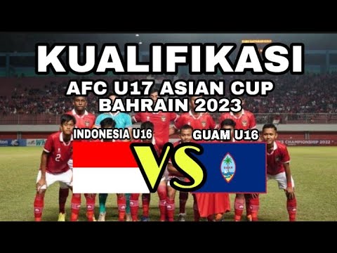 JADWAL INDONESIA U16 VS GUAM U16 DI KUALIFIKASI AFC U17 ASIAN CUP BAHRAIN 2023