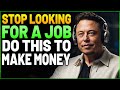 When a BILLIONAIRE decides to teach you HOW TO MAKE MONEY! &quot;STOP LOOKING FOR A JOB!&quot; - Elon Musk