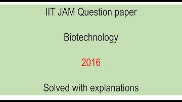 IIT JAM Biotechnology 2016 question paper solved with explanations