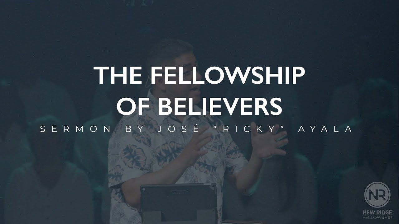 The Fellowship of Believers | Pastor Ricky Ayala | New Ridge Fellowship ...