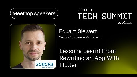 Lessons Learned From Rewriting an App With Flutter by Eduard Siewert, Sonova