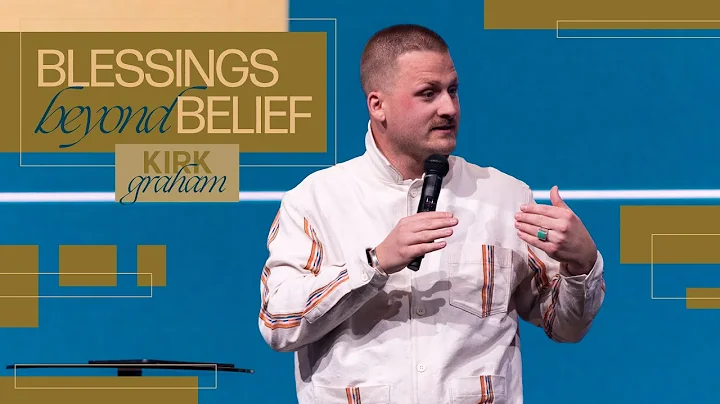 Blessings Beyond Belief- Pastor Kirk Graham