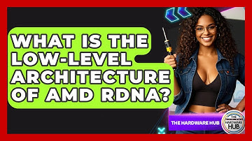 What Is The Low-level Architecture Of AMD RDNA? - The Hardware Hub