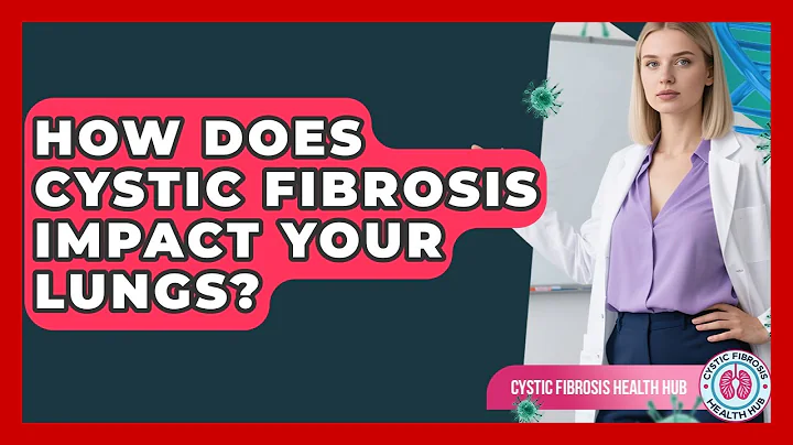 How Does Cystic Fibrosis Impact Your Lungs? - Cystic Fibrosis Health Hub
