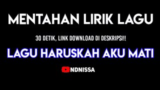 MENTAHAN LIRIK LAGU HARUSKAH AKU MATI 30 DETIK Link Download di Deskripsi!!